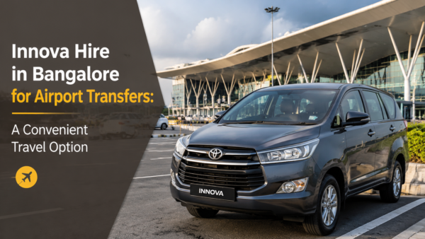 Innova Hire in Bangalore for Airport Transfers A Convenient Travel Option
